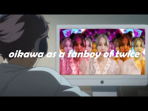 oikawa as a fanboy of twice