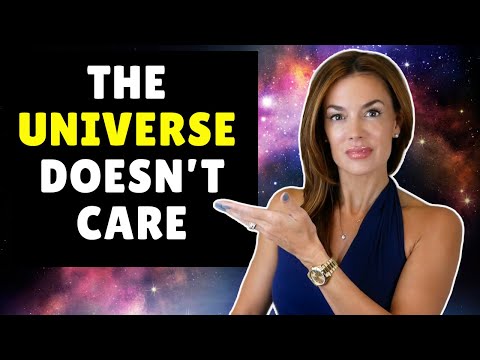 THE UNIVERSE DOESN'T CARE IF YOU GET WHAT YOU WANT!!