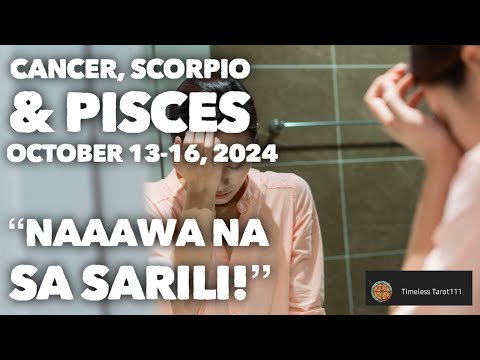 OCTOBER 13-16, 2024 | NAAAWA NA SA SARILI | CANCER, SCORPIO & PISCES | TAROT CARD READING