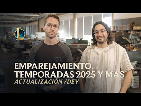 Emparejamiento, temporadas 2025 y más | Actualización /dev - League of Legends