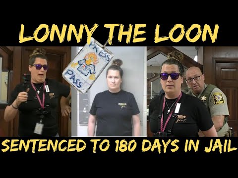 Lonny The Loon Sentenced To 180 Days In JAIL!!!