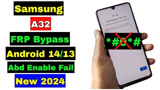 No *#0*# Samsung A32 FRP Bypass 2024 | Samsung A32 FRP Unlock Android 13/14 | Adb Enable Fail