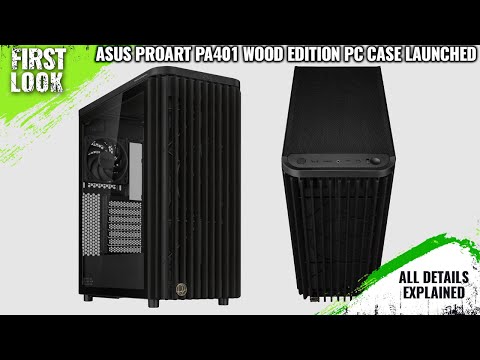 ASUS ProArt PA401 Wood Edition Mid-Tower PC Case Launched - Explained All Spec, Features And More