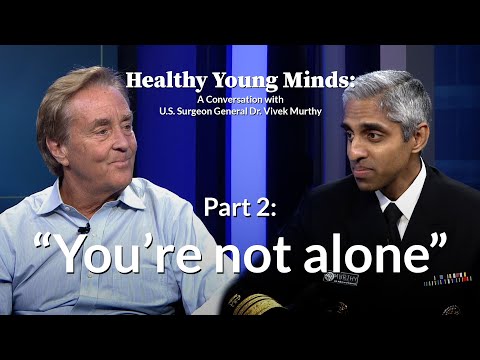 "You're not alone." Healthy Young Minds with U.S. Surgeon General Dr. Vivek Murthy (Part 2)