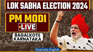 PM Modi LIVE | BJP Public Meeting in Bagalkote, Karnataka | Lok Sabha Election 2024 | Oneindia News