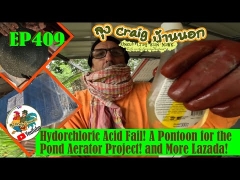 EP409 Hydrochloric Acid Fail! A Pontoon for the Pond Aerator Project! and More Lazada!