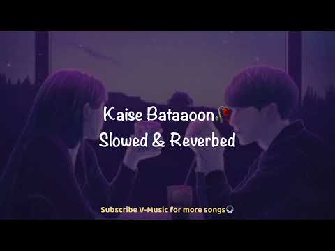 Kaise Bataaoon (Slowed & Reverbed) K.K💔 | 3G | Neil Nitin Mukesh & Sonal Chauhan | V-Music