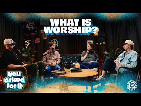 What Is Worship? | You Asked For It Podcast Season 1 Episode 8