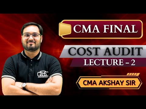 CMA FINAL COST AUDIT | LECTURE - 2 | CMA AKSHAY SIR | GYAN SAGAR CLASSES |