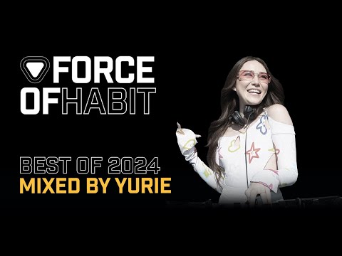 Force of Habit - Best of 2024 (Mixed by Yurie)