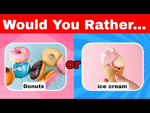 Would you rather Food edition Donuts vs ice cream