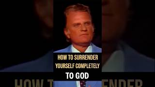 HOW TO SURRENDER YOURSELF COMPLETELY TO GOD| Billy Graham #surrendertoGod #billygrahamshorts