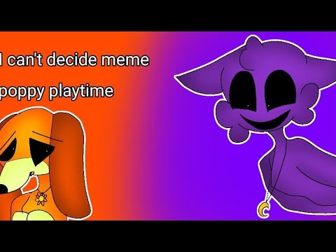 l can't decide meme (poppyplaytime chapter 3)