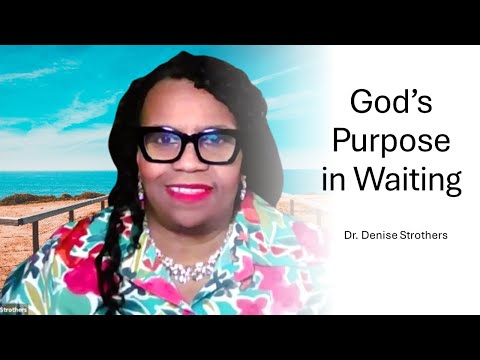 God's Purpose in Waiting || Dr. Denise Strothers