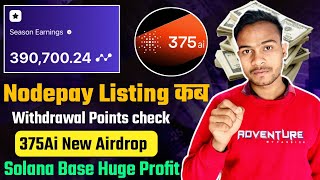 Nodepay Withdrawal Points Check || Nodepay Listing कब || 375Ai Biggest Solana Project - How to Join