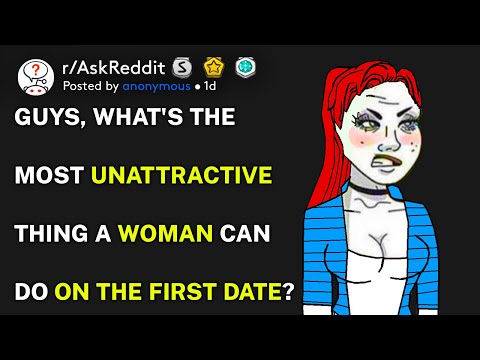 Men, what's the most unattractive thing a woman can do on the first date? (r/AskReddit)