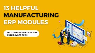 13 Helpful Manufacturing ERP Modules || Proximo ERP Software By Autus Cyber Tech