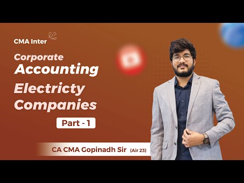 ELECTRICITY COMPANIES PART 1 || CORPARATE ACCOUNTING || CMA INTER || BY CA CMA GOPINATH SIR (AIR 23)