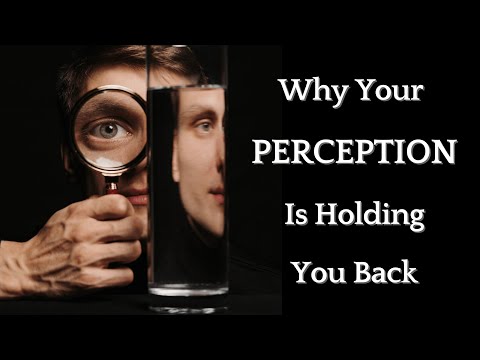 Why Your PERCEPTION Is Holding You Back