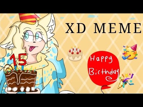 XD MEME/ HAPPY BIRTHDAY TO ME!!!🎉🎁🎉🎉🎂✨️✨️🥳