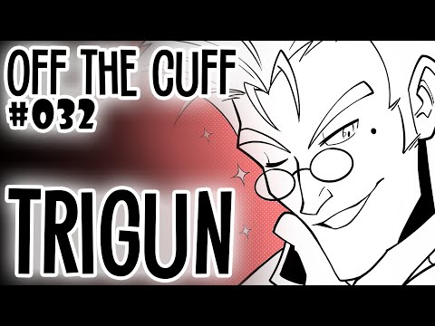 Off the Cuff #032: Trigun