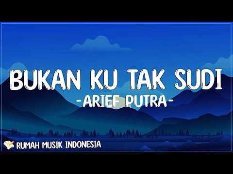 Arief - Bukan Ku Tak Sudi (Lirik) | Mudahnya waktu melafazkan janji engkau dan aku berdua serupa