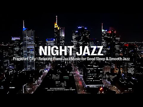 Frankfurt Night Jazz - Stunning Night Piano Jazz Music for Good Sleep, Stress Relief | Smooth Jazz