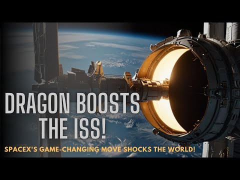 SpaceX Dragon JUST BOOSTED the ISS! Why This Historic Move Will CHANGE Space Forever!