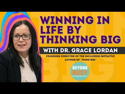 Winning in Life by Thinking Big with Dr. Grace Lordan