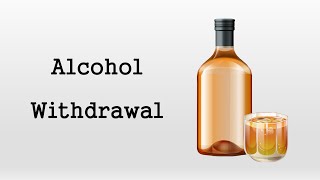 Alcohol Withdrawal