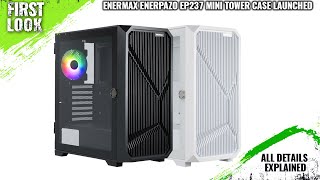 ENERMAX ENERPAZO EP237 Mini-Tower PC Case Launched - Explained All Spec, Features And More