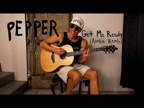 Pepper "Get Me Ready" (Aloha Remix) [ACOUSTIC]