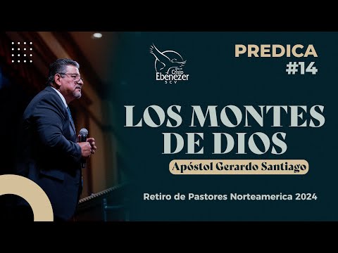 Predica #14 - Los Montes de Dios - Apóstol Gerardo Santiago #ebenezerscv #ministeriosebenezer