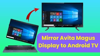 Avita Magus 2 in 1 laptop display Mirror/Casting on Android TV