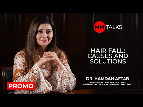 Hair Fall: Causes And Solutions | Dr. Hamdah Aftab | MM Talks