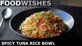 Spicy Tuna Rice Bowl - Food Wishes