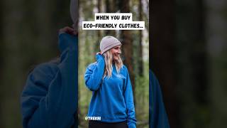 When you buy eco-friendly clothes…