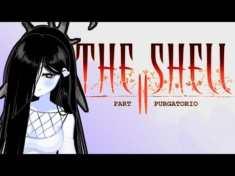 【The Shell Part II: Purgatorio】 Part I was good btw【VAllure】