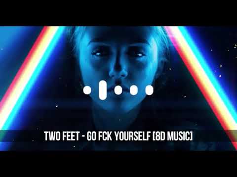 TWO FEET - GO FCK YOURSELF [8D MUSIC]