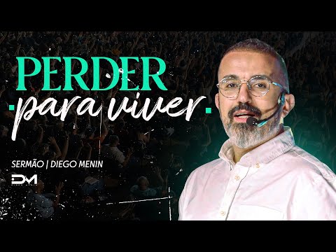 PERDER PARA VIVER - #DIEGOMENIN | SERMÃO