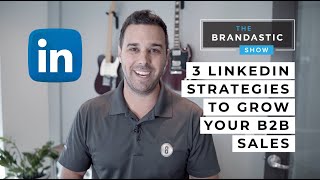 3 EFFECTIVE LinkedIn Strategies to Grow your B2B Sales | Linkedin Marketing | Brandastic.com