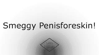 Smeggy Penisforeskin!