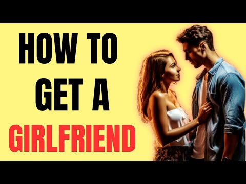 How to Get A Girlfriend In 10 Steps