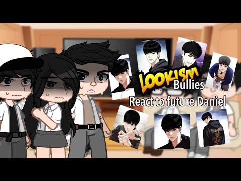 Daniel’s past bullies (+Daniel) react to him | Part 1/3(?) | Lookism