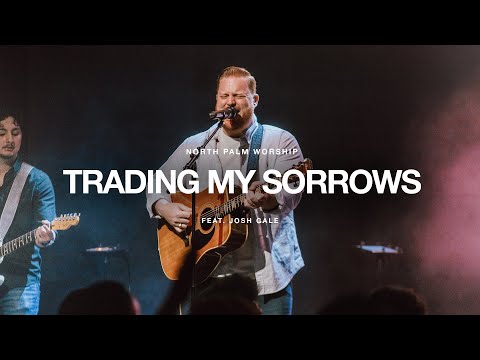 Trading My Sorrows By Darrell Evans (Josh Gale)| North Palm Worship