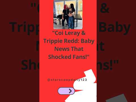 Coi Leray & Trippie Redd Baby News That Shocked Fans! #CoiLeray #TrippieRedd #CelebrityNews