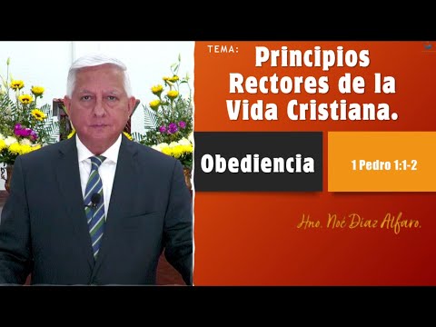 Tema: Principios rectores de la vida cristiana. OBEDIENCIA. Hno. Noé Díaz Alfaro