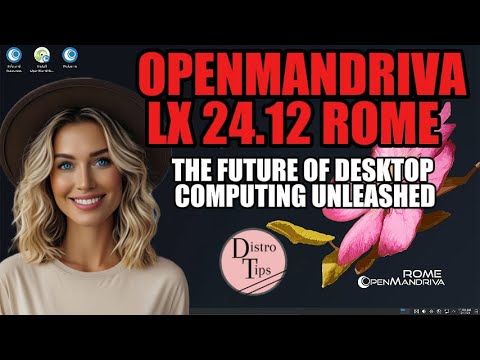 OPENMANDRIVA LX 24.12 ROME: THE FUTURE OF DESKTOP COMPUTING UNLEASHED