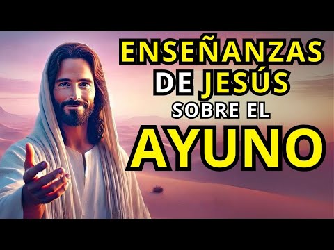 ENSEÑANZAS de JESÚS sobre el PODER del AYUNO para fortalecer tu FÉ