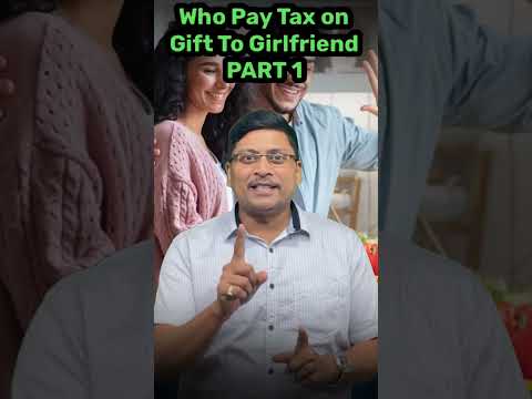 Tax on Gift to Girlfriend or Would be Wife | Who Pay Tax on Gift to Relative | are cash gift allowed